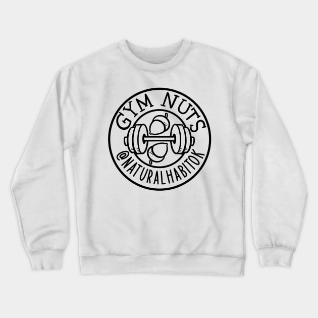 Gym Nuts Crewneck Sweatshirt by naturalhabitatshorts